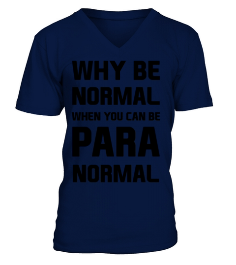 Why be normal when you can be para normal V-Neck T-shirt