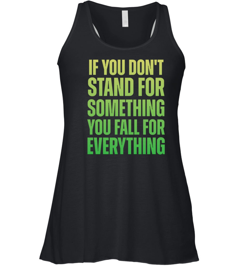 If You Dont Stand For Something You Fall For Every Women's Flowy Tank Top