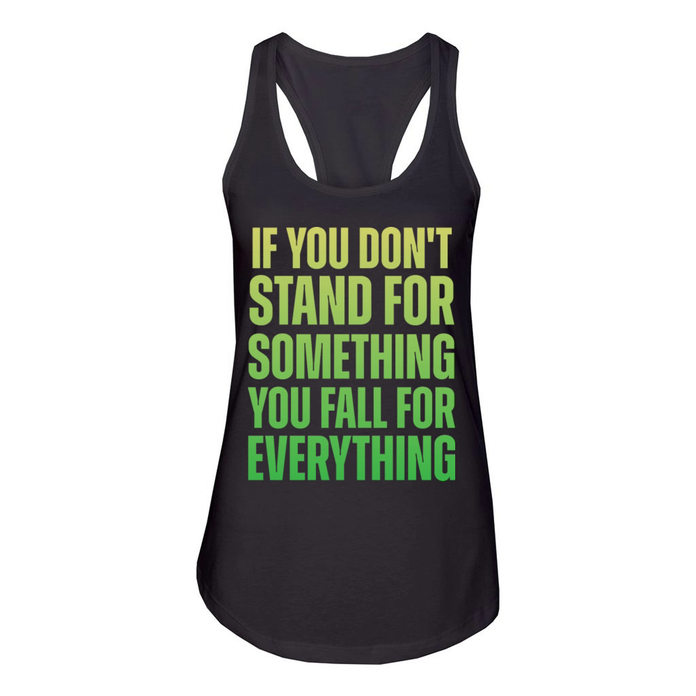 If You Dont Stand For Something You Fall For Every Women's Racerback Tank