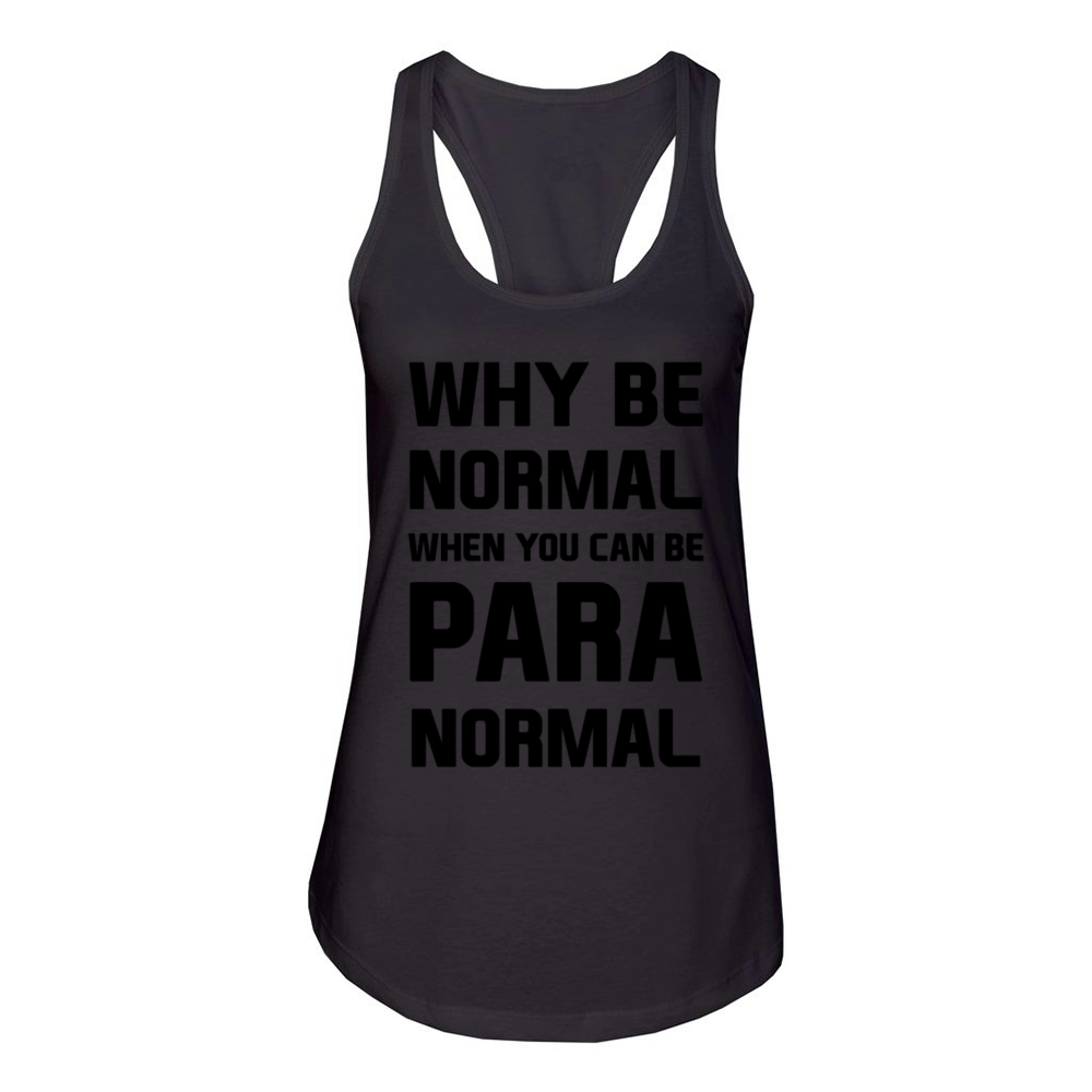 Why be normal when you can be para normal Women's Racerback Tank