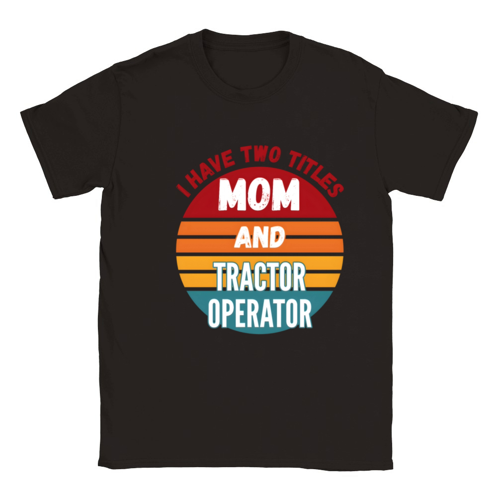 I Have Two Titles Mom And Tractor Operator Classic Kids Crewneck T-shirt