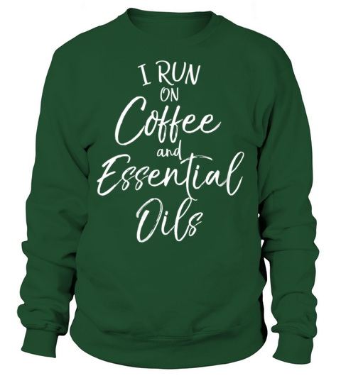 Essential Oils Quote I Run On Coffee And Essential Sweatshirt Unisex
