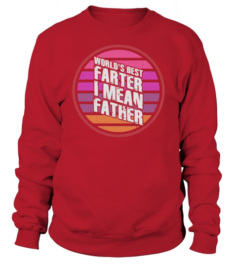 Worlds Best Farter I Mean Father Sweatshirt Unisex