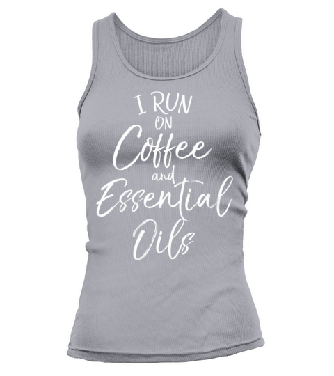 Essential Oils Quote I Run On Coffee And Essential Tank top Woman