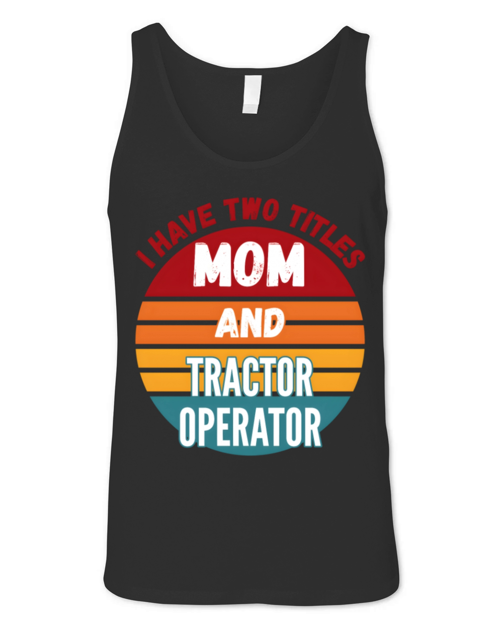 I Have Two Titles Mom And Tractor Operator Unisex Jersey Tank