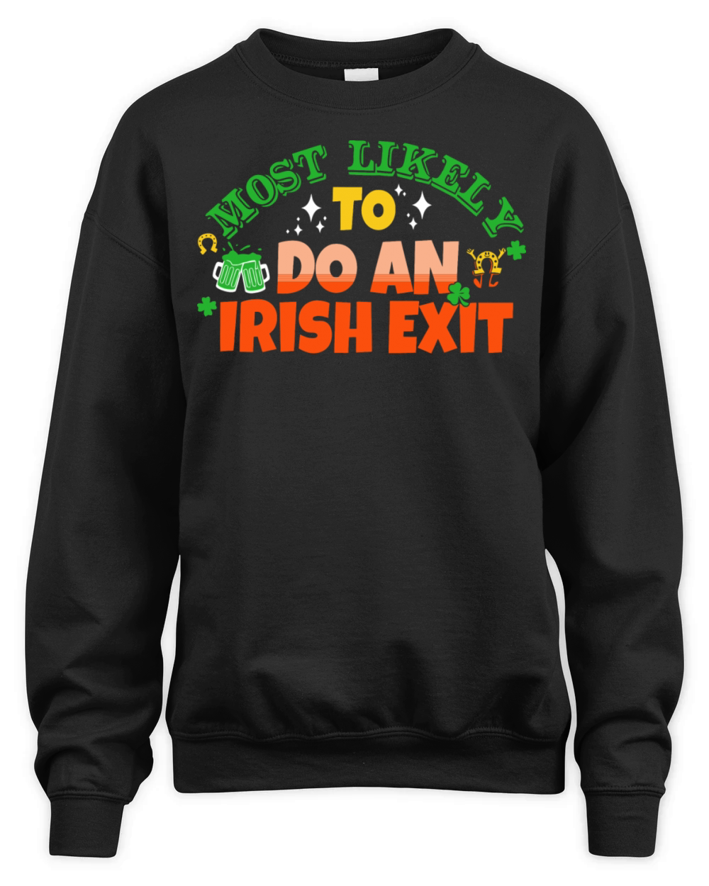 Most Likely To Do An Irish Exit Saint Patricks Unisex Premium Crewneck Sweatshirt