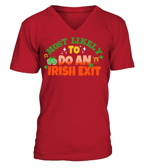 Most Likely To Do An Irish Exit Saint Patricks V-Neck T-shirt