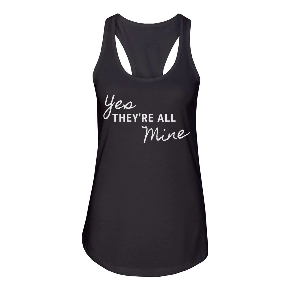 Yes Theyre All Mine Funny Inspiration Quote Women's Racerback Tank