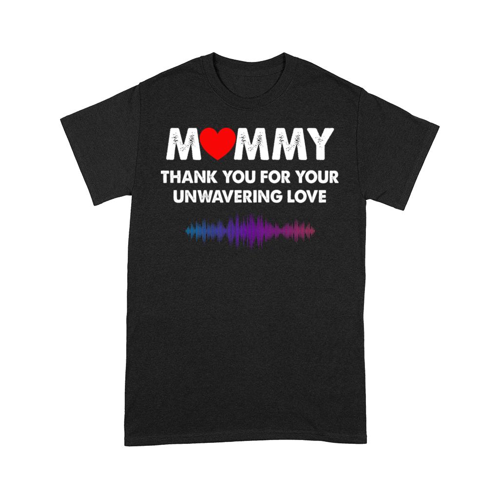 Mommy Thank You For Your Unwavering Love Comfort T-shirt