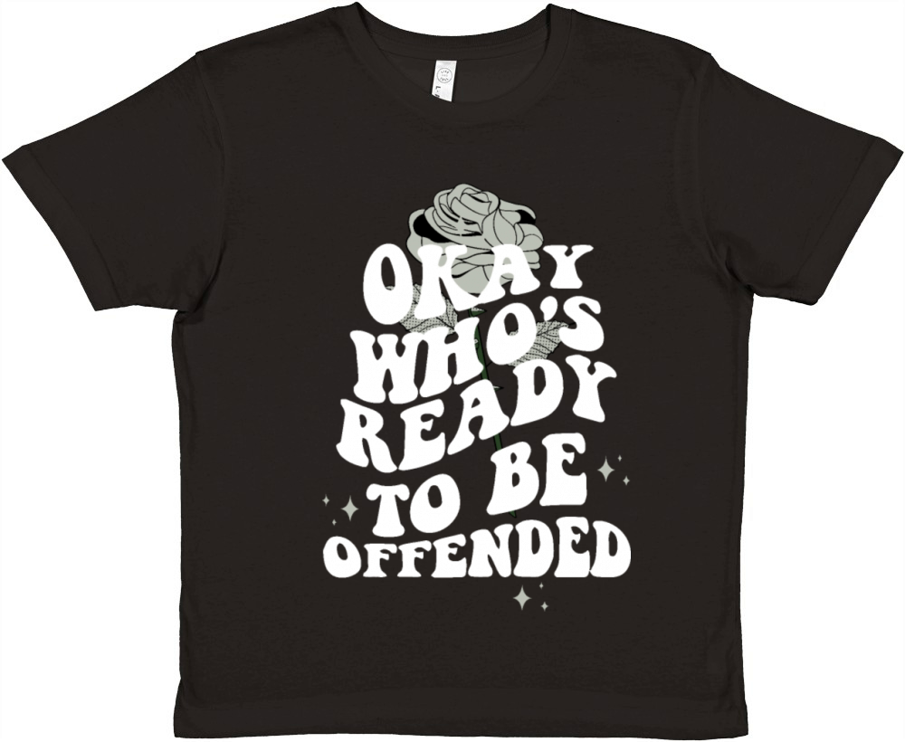 Okay Whos Ready To Be Offended Quote Premium Kids Crewneck T-shirt