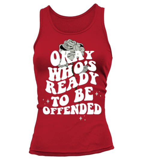 Okay Whos Ready To Be Offended Quote Tank top Woman
