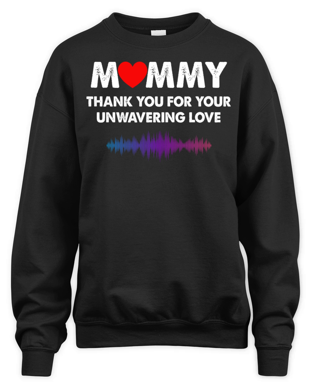 Mommy Thank You For Your Unwavering Love Unisex Premium Crewneck Sweatshirt