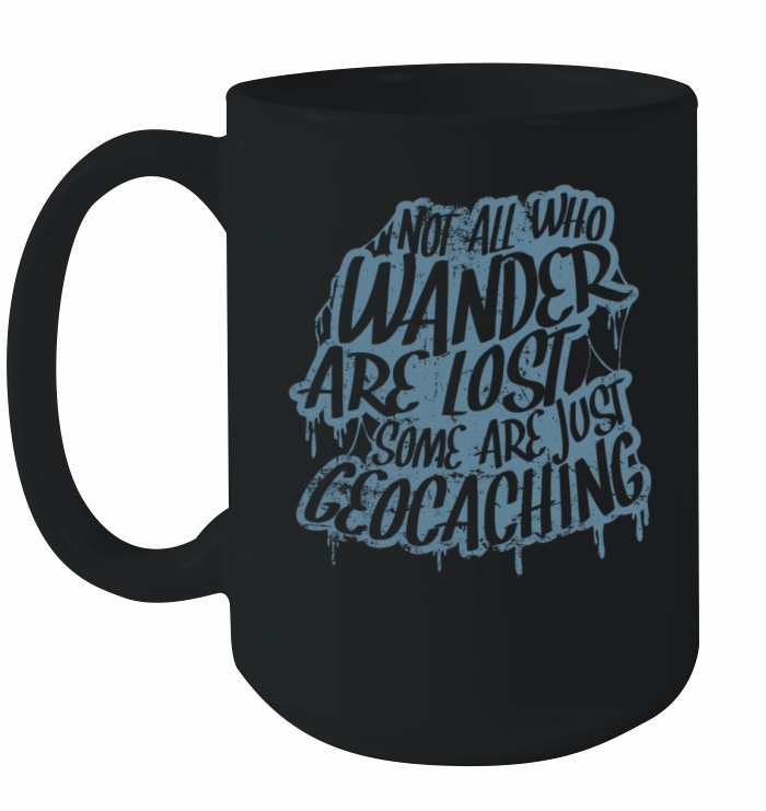 Not All Who Wander Are Lost Some Are Geocaching Ceramic Mug
