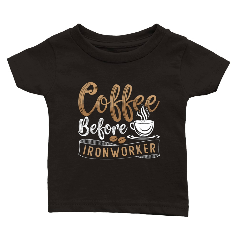 Ironworker Coffee Before Ironwork Coffee Lover Classic Baby Crewneck T-shirt