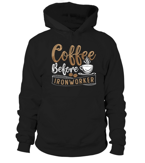 Ironworker Coffee Before Ironwork Coffee Lover Hoodie Unisex