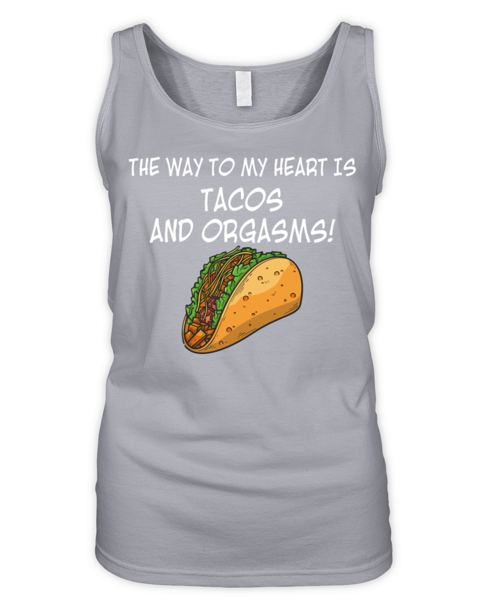 The Way To My Heart Is Tacos And Orgasms Organic Women's Tank Top