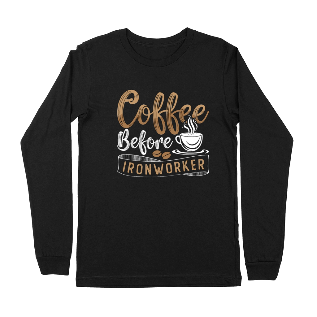 Ironworker Coffee Before Ironwork Coffee Lover Premium Long Sleeve