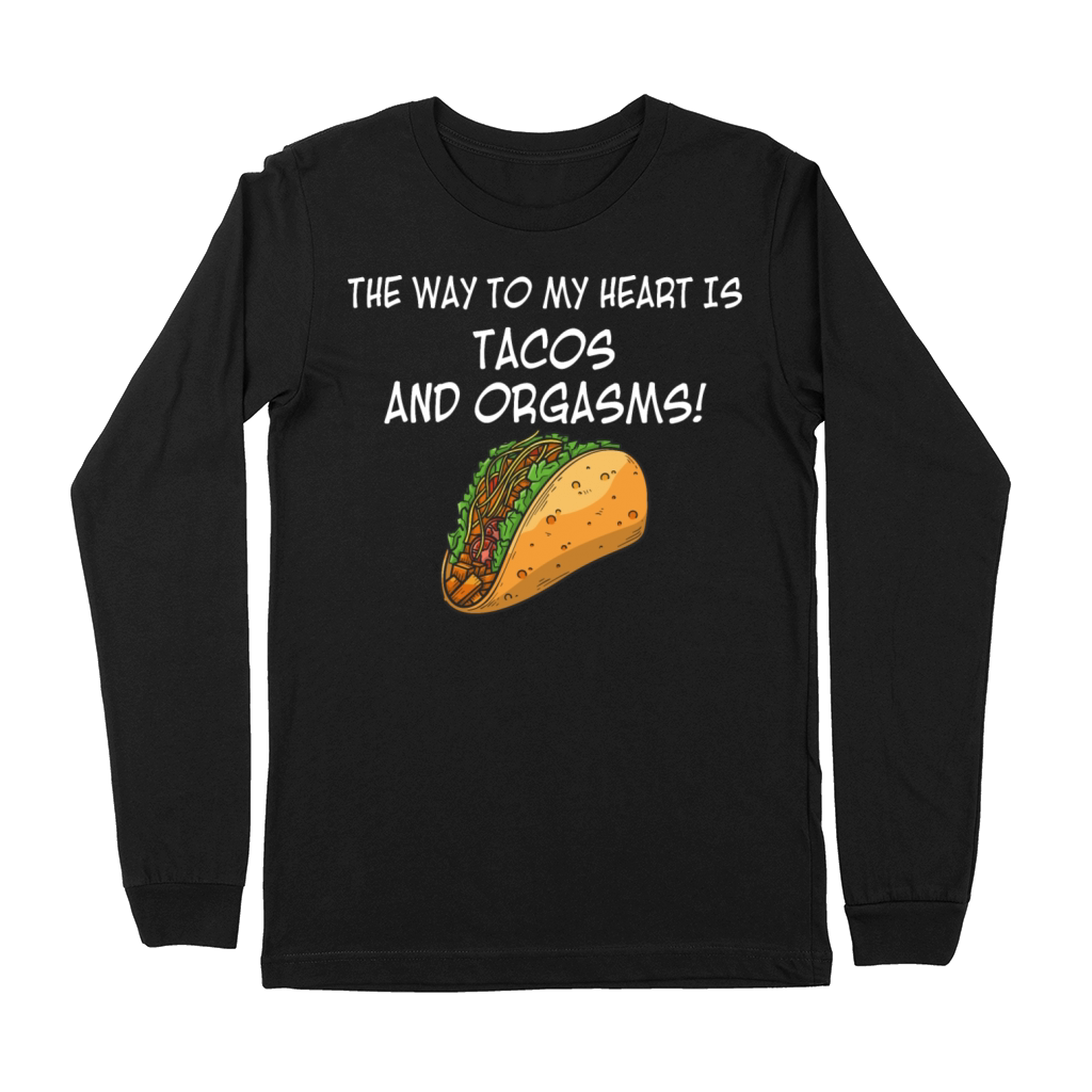 The Way To My Heart Is Tacos And Orgasms Premium Long Sleeve