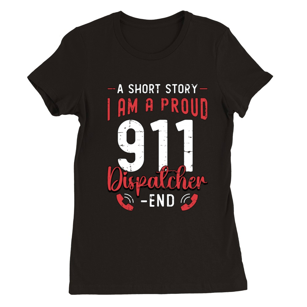 911 Dispatcher A Short Story I Am A 911 Operator Premium Womens Crewneck T-shirt