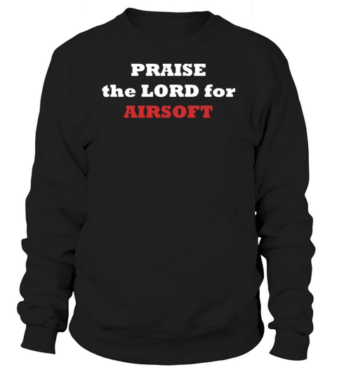 PRAISE the LORD for AIRSOFT Sweatshirt Unisex