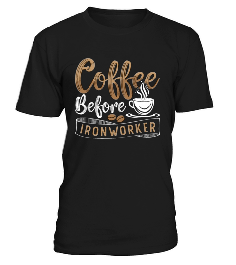 Ironworker Coffee Before Ironwork Coffee Lover T-Shirt Unisex