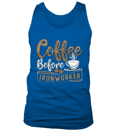 Ironworker Coffee Before Ironwork Coffee Lover Tank Top Unisex