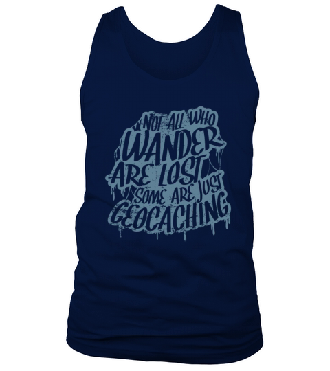 Not All Who Wander Are Lost Some Are Geocaching Tank Top Unisex