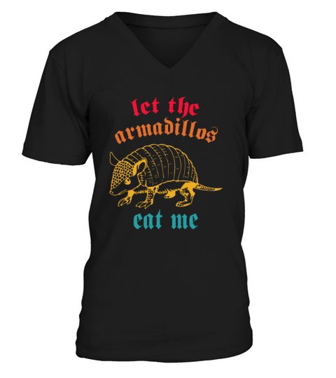 let the Armadillos eat me V-Neck T-shirt