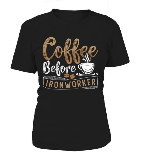 Ironworker Coffee Before Ironwork Coffee Lover Women's T-Shirt