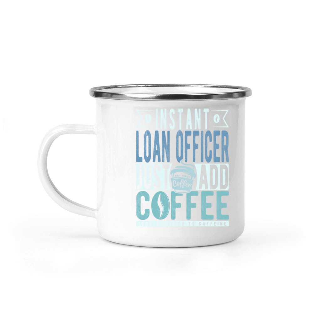Instant Loan Officer Just Add Coffee Camping Mug