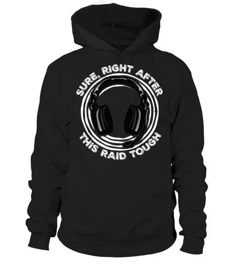 Sure Right After This Raid Though Funny Gamer Nerd Hoodie Unisex