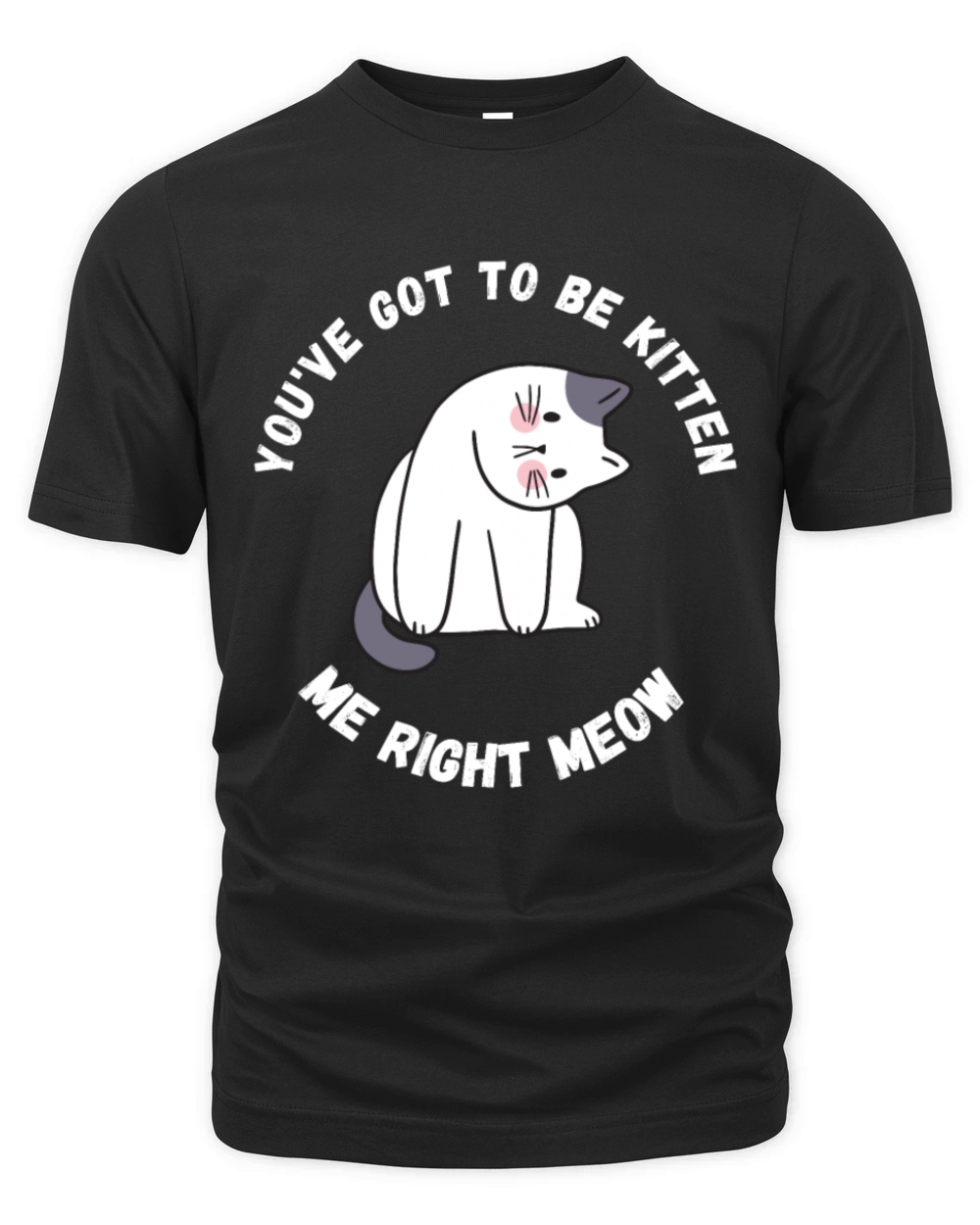 Youve got to be kitten me right meow Organic Unisex T-shirt