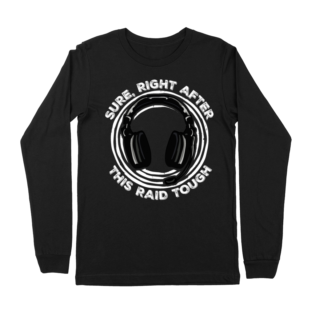 Sure Right After This Raid Though Funny Gamer Nerd Premium Long Sleeve