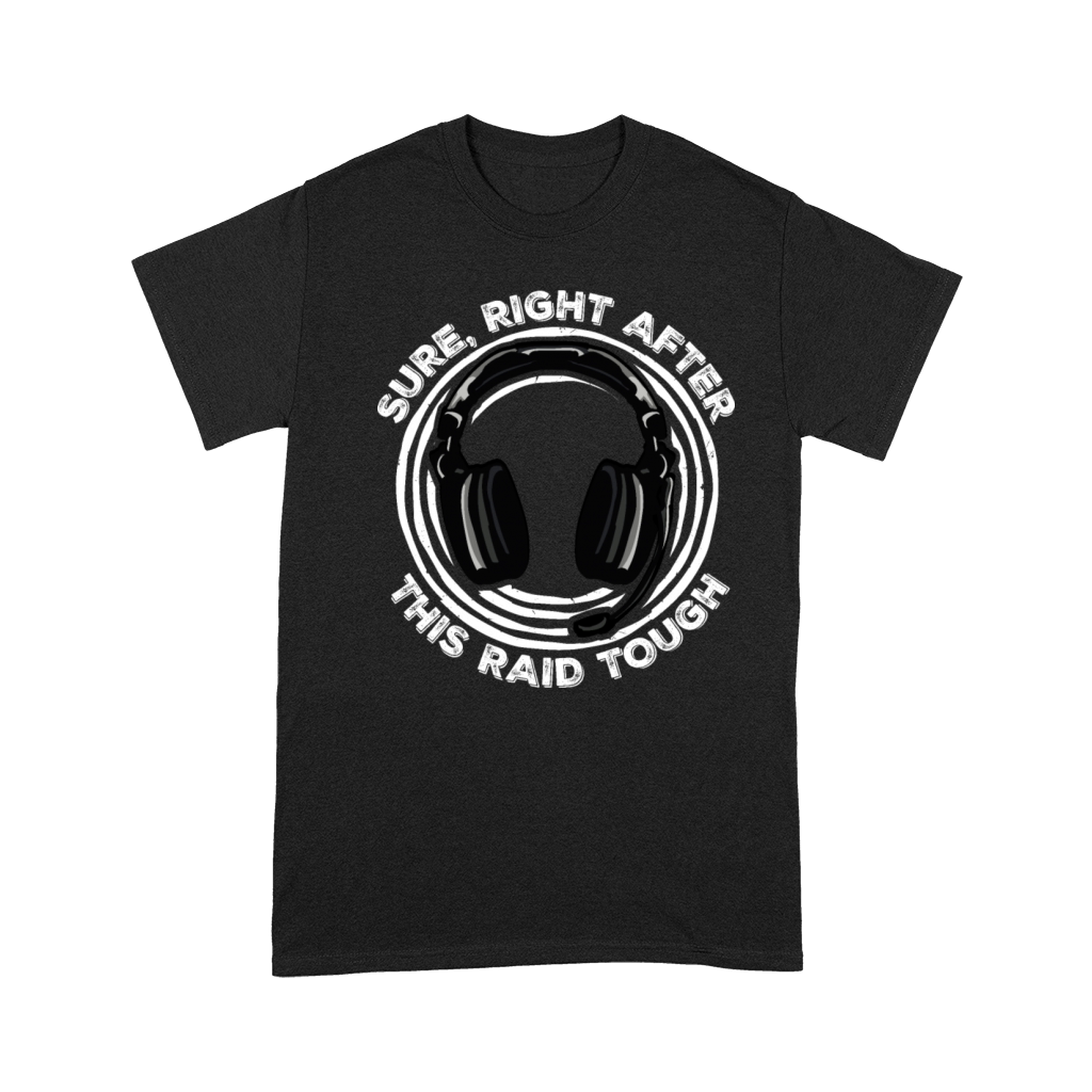 Sure Right After This Raid Though Funny Gamer Nerd Premium T-shirt