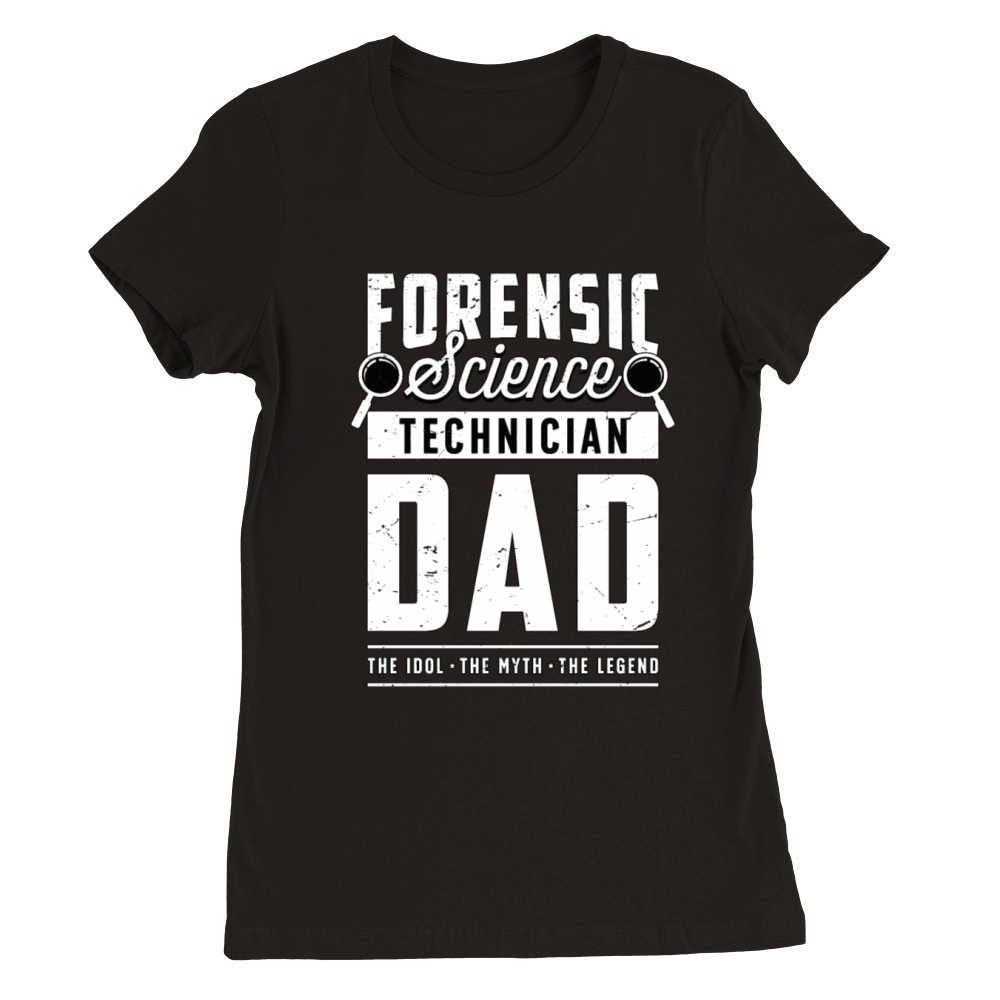 Forensic Science Technician Dad The Idol Forensics Premium Womens Crewneck T-shirt