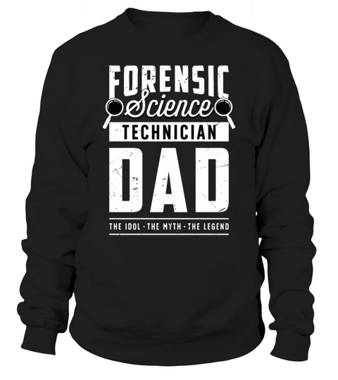 Forensic Science Technician Dad The Idol Forensics Sweatshirt Unisex
