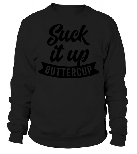 Suck It Up Buttercup Motivational Sports Saying Sweatshirt Unisex