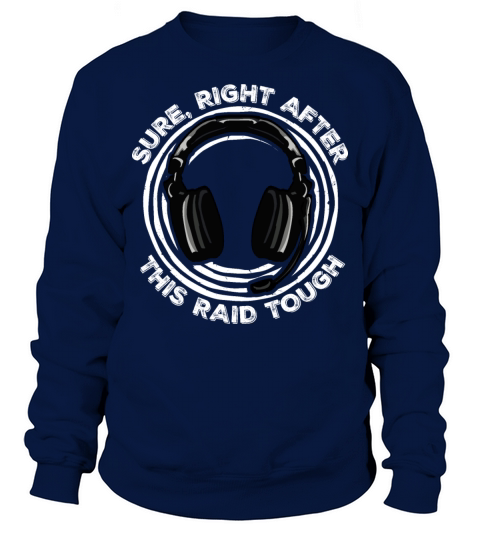 Sure Right After This Raid Though Funny Gamer Nerd Sweatshirt Unisex