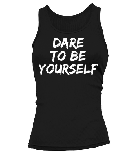 Bold Unique Courage Individualism Quote Dare To Be Tank top Woman