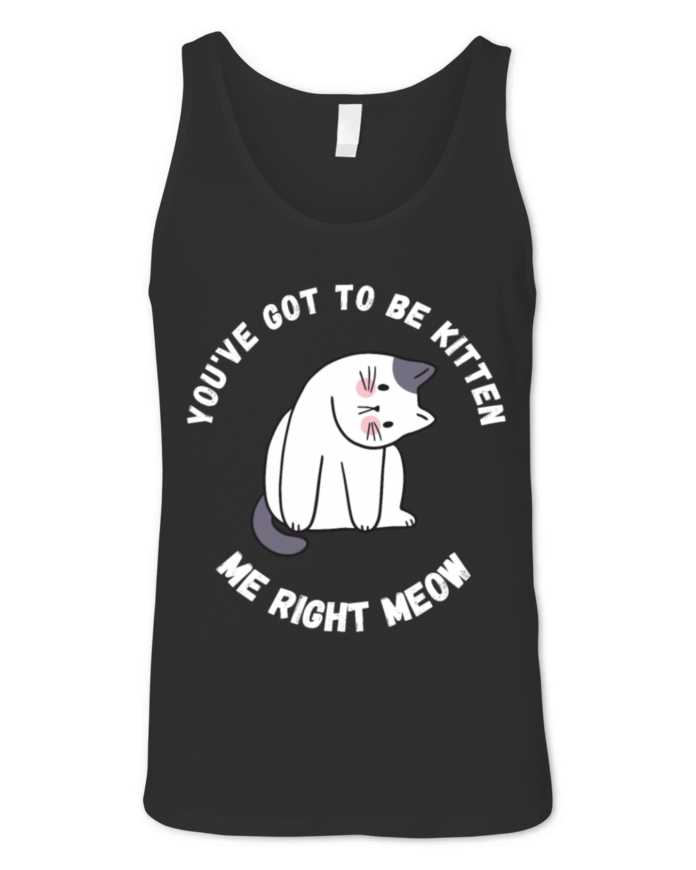 Youve got to be kitten me right meow Unisex Jersey Tank