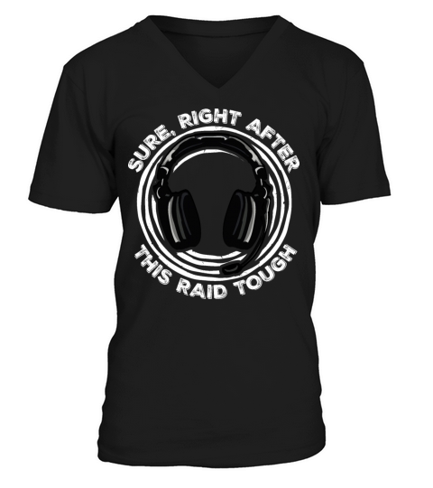 Sure Right After This Raid Though Funny Gamer Nerd V-Neck T-shirt