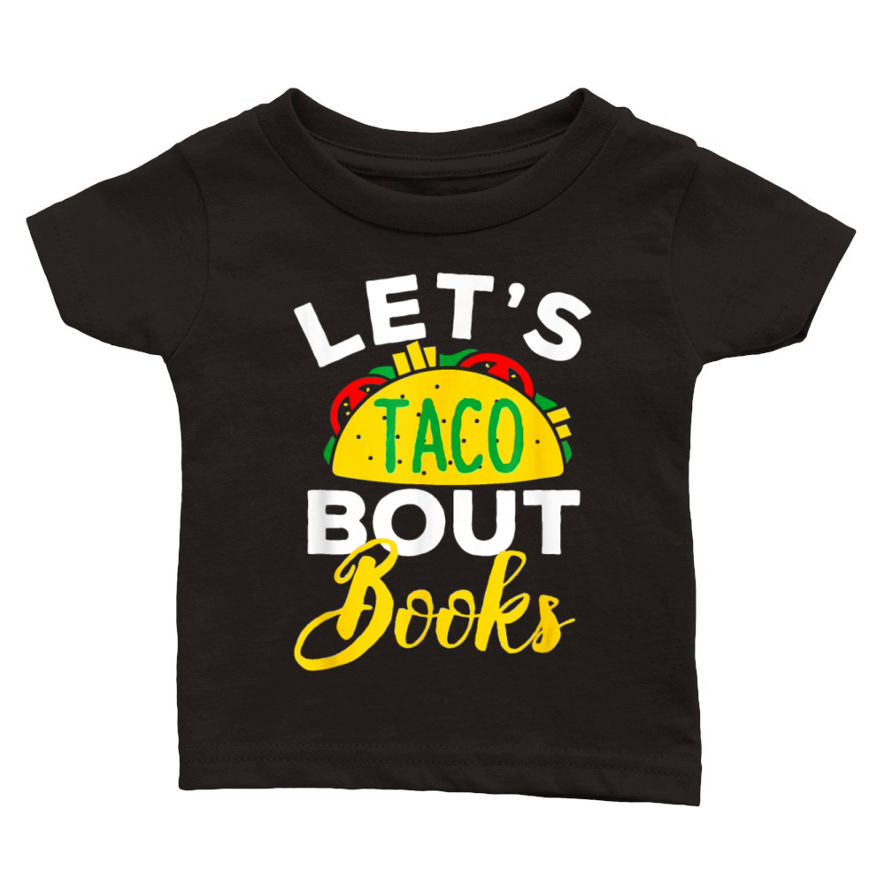 Lets Taco About Books Mexican Pun Bookworm T-Shirt Classic Baby Crewneck T-shirt