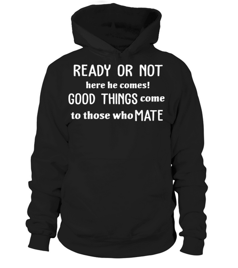 Ready Or Not Here He Comes Good Things Hoodie Unisex