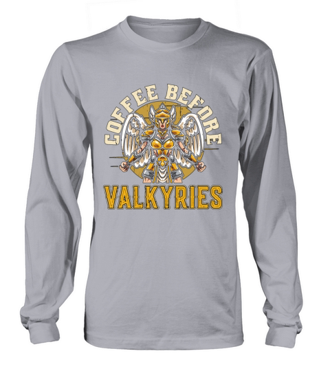Valkyries Coffee Before Norse Goddess Coffee Lover Long sleeved Unisex
