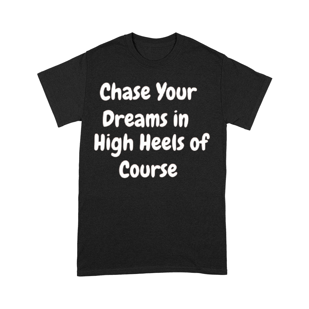 CHASE YOUR DREAMS IN HIGH OF COURSE t-shirt Premium T-shirt