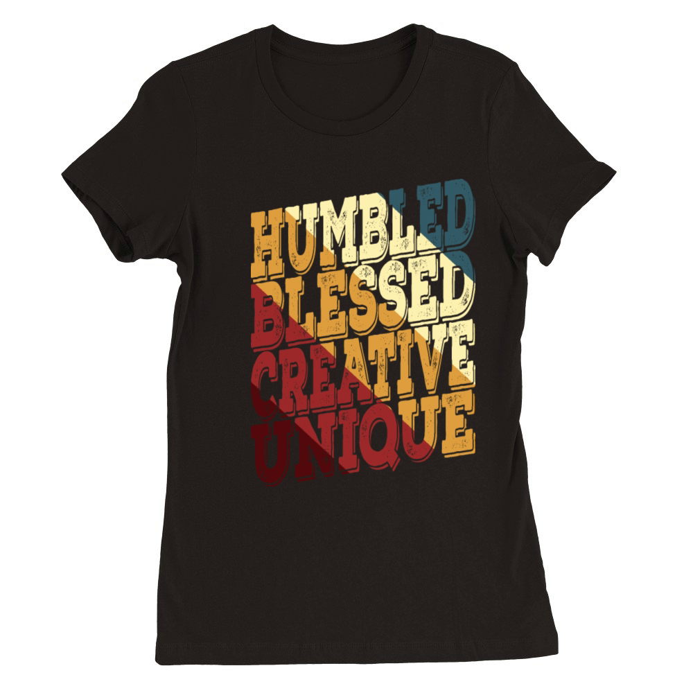 Humbled Blessed Creative Unique Premium Womens Crewneck T-shirt