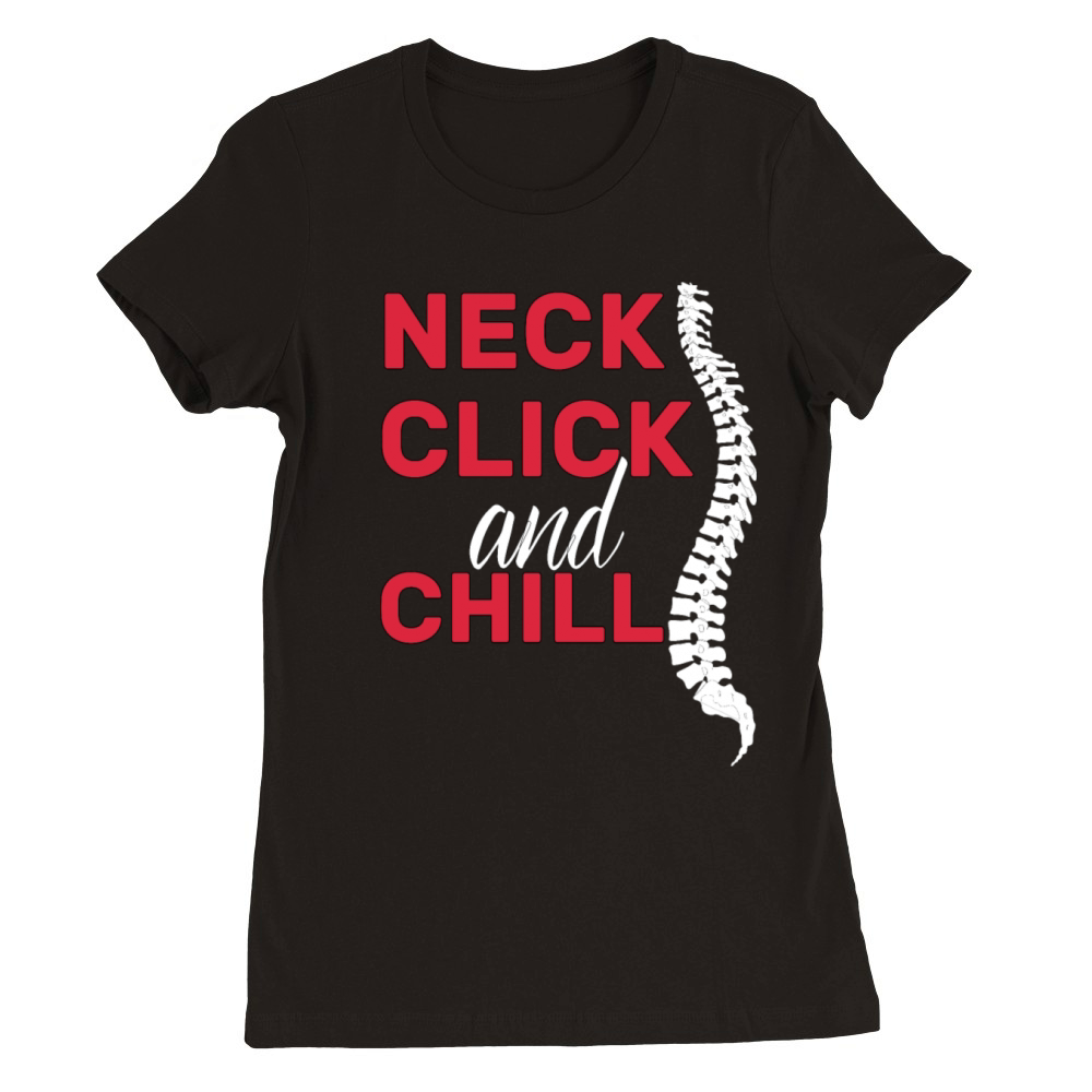 neck click and chill funny gifts idea Chiropractor Premium Womens Crewneck T-shirt