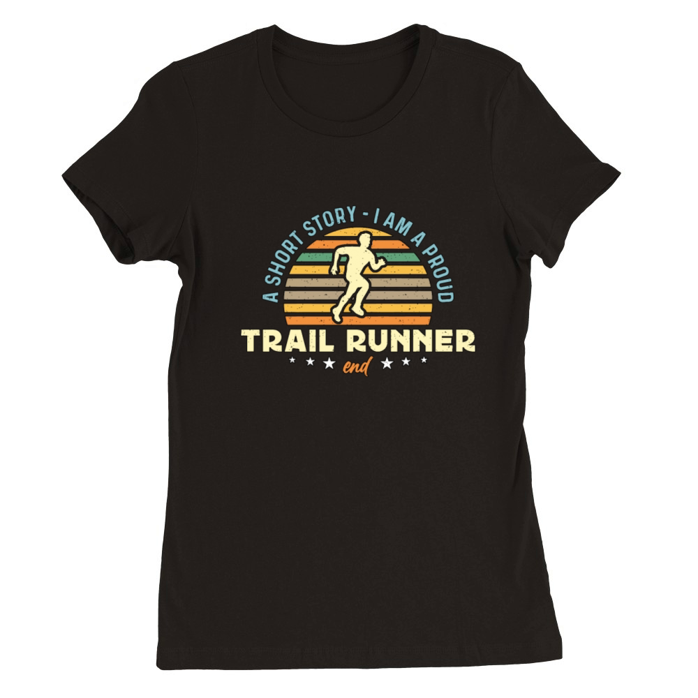 Trail Runner A Short Story I Am A Proud Marathoner Premium Womens Crewneck T-shirt