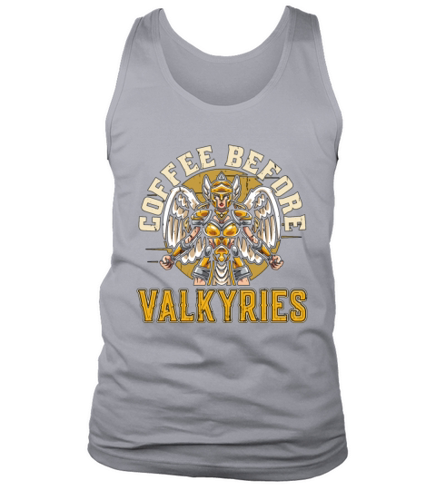 Valkyries Coffee Before Norse Goddess Coffee Lover Tank Top Unisex