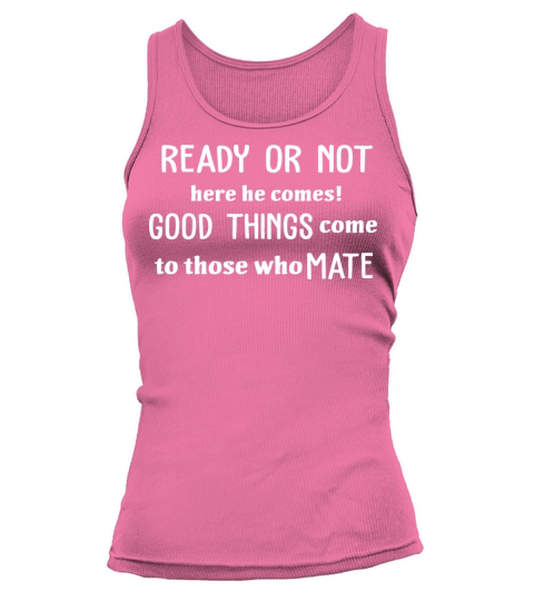 Ready Or Not Here He Comes Good Things Tank top Woman